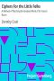 [Gutenberg 39149] • Ciphers For the Little Folks / A Method of Teaching the Greatest Work of Sir Francis Bacon